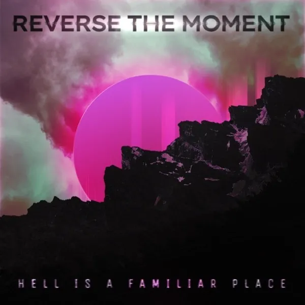 Ascultă Hell Is A Familiar Place de la Reverse The Moment